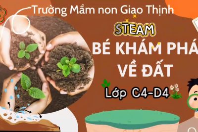 STEAM : “KHÁM PHÁ VỀ ĐẤT” Lớp C4-D4